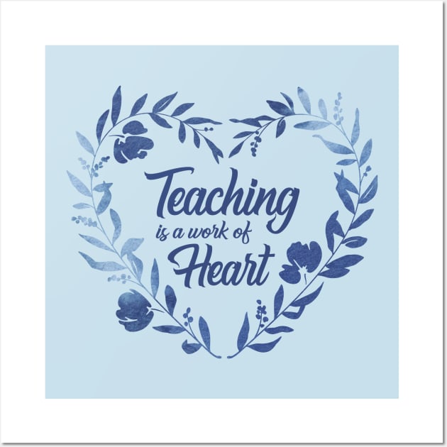 Teaching is a work of Heart - Barn Shirt USA Wall Art by Barn Shirt USA